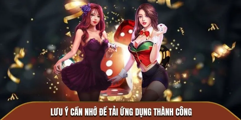 Lưu ý cần nhớ để quy trình tải ứng dụng diễn ra suôn sẻ
