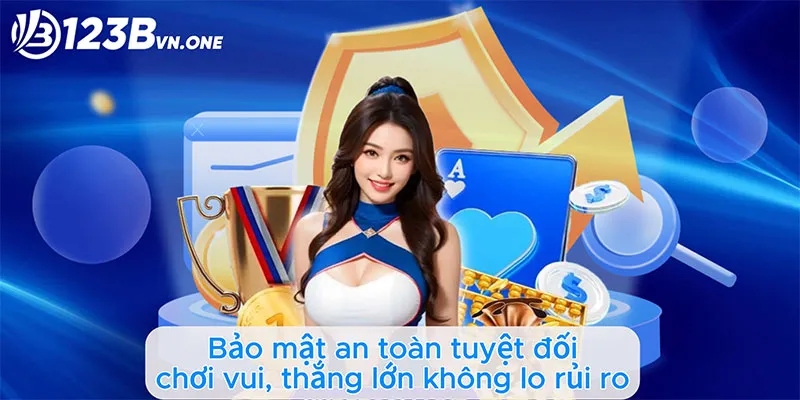 Bảo mật an toàn tuyệt đối, chơi vui, thắng lớn không lo rủi ro