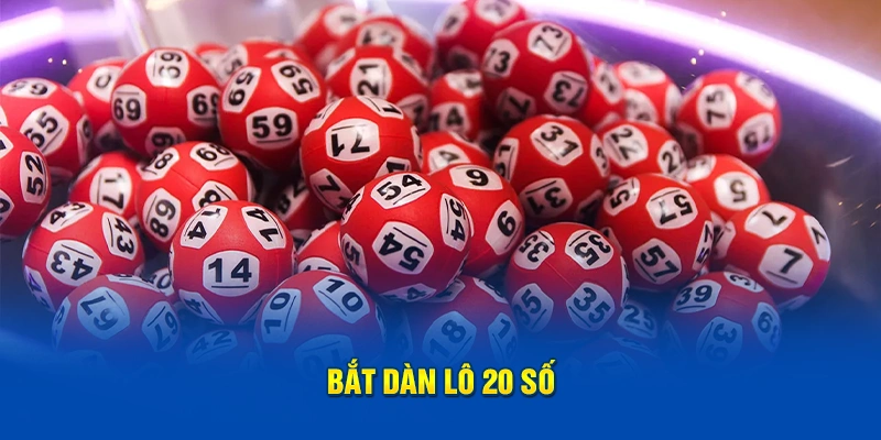 Bắt dàn lô 20 số