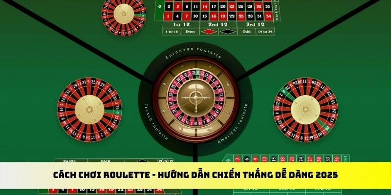 Cách Chơi Roulette - Hướng Dẫn Chiến Thắng Dễ Dàng
