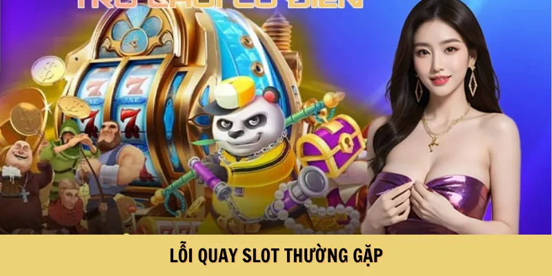 Lỗi quay slot thường gặp