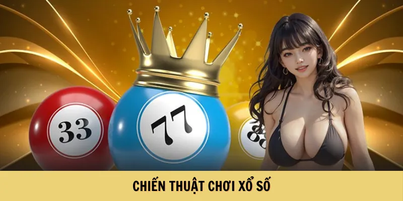 Chiến Thuật Chơi Xổ Số Thắng Lớn Siêu Hiệu Quả Cùng 123B