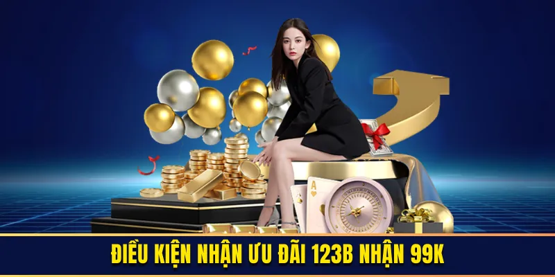 Thông tin tổng quan về chương trình đăng ký 123B nhận 99k 