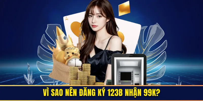 Khuyến khích hội viên đăng ký 123B để được nhận 99k