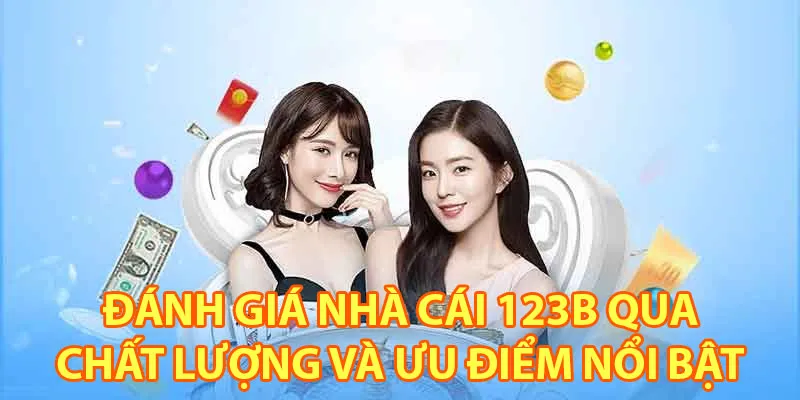 Đánh giá nhà cái 123B qua chất lượng và ưu điểm nổi bật