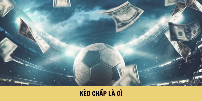 Kèo Chấp Là Gì