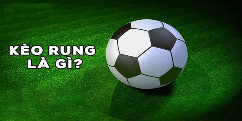 Kèo rung là gì?