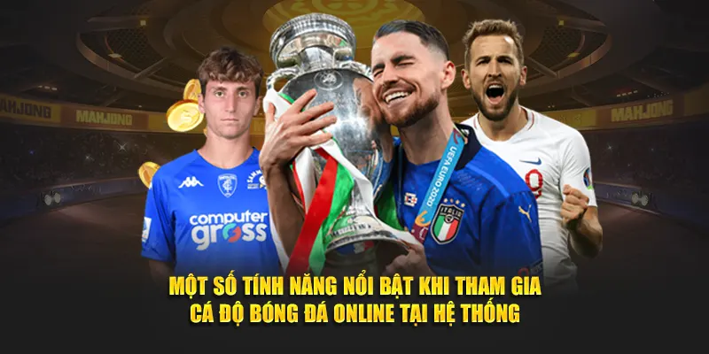 Một số tính năng nổi bật khi tham gia cá độ bóng đá online tại hệ thống