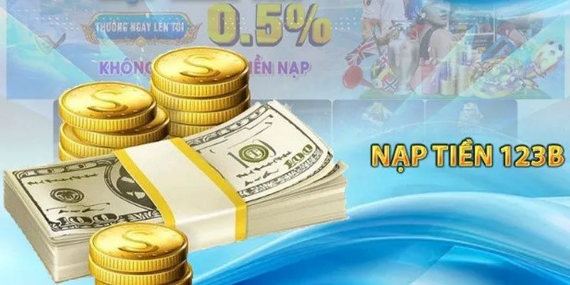 Nạp Tiền 123B - Quy Trình Giao Dịch 03 Bước An Toàn Cơ Bản