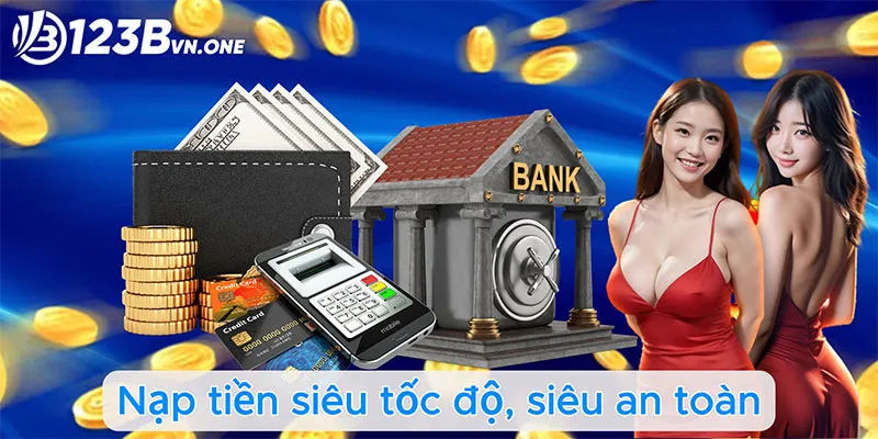 Nạp tiền siêu tốc độ, siêu an toàn