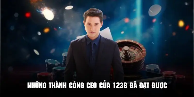 Những thành công nhất định mà vị CEO của 123B đã đạt được
