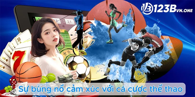 Sự bùng nổ cảm xúc với cá cược thể thao