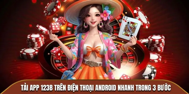 Hướng dẫn tải app 123B trên điện thoại Android nhanh trong 3 bước