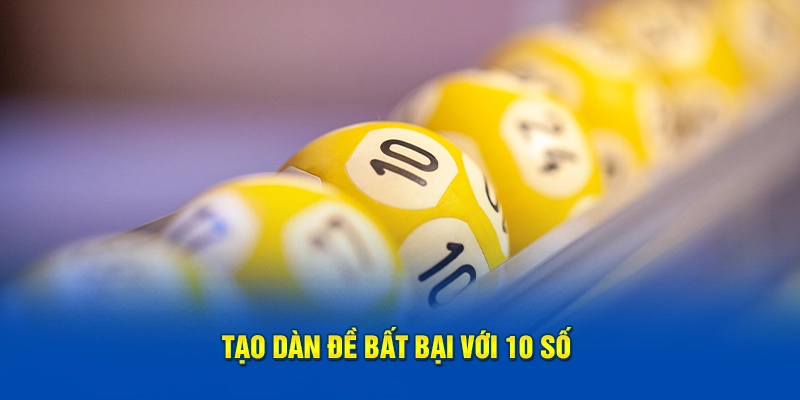 Tạo dàn đề bất bại với 10 số