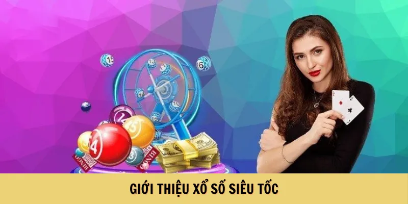 Giới thiệu xổ số siêu tốc